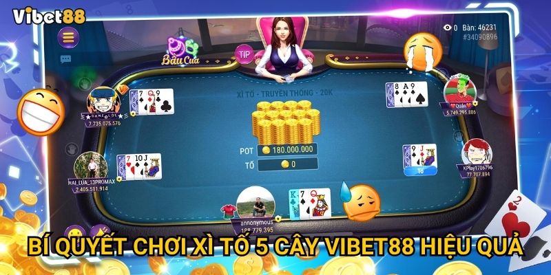 Bí quyết chơi xì tố 5 cây Vibet88 hiệu quả