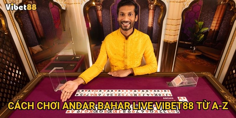Cách chơi andar bahar live tại Vibet88 từ A-Z