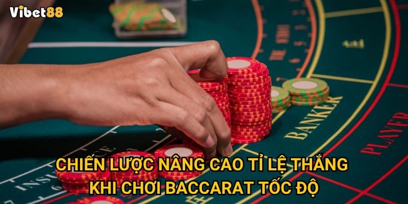 Chiến lược nâng cao tỉ lệ thắng khi chơi baccarat tốc độ