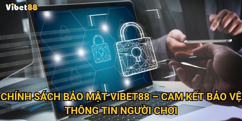 Chính sách bảo mật Vibet88 – Cam kết bảo vệ thông tin người chơi