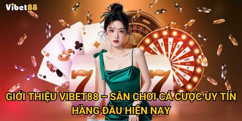 Giới thiệu Vibet88 – Sân chơi cá cược uy tín hàng đầu hiện nay