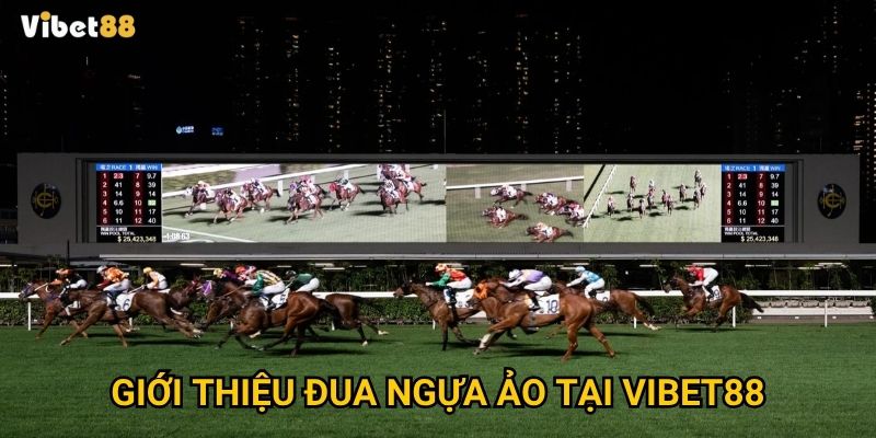 Giới thiệu đua ngựa ảo tại Vibet88