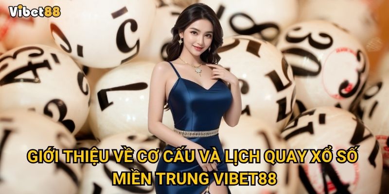 Giới thiệu về cơ cấu và lịch quay xổ số miền Trung Vibet88