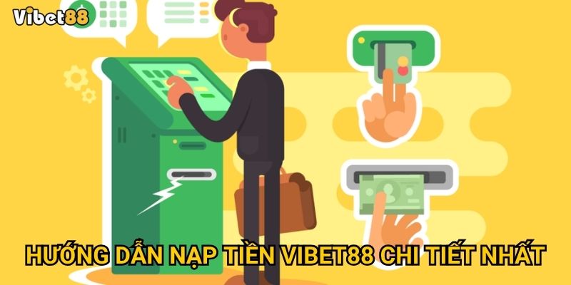 Hướng dẫn nạp tiền Vibet88 chi tiết nhất