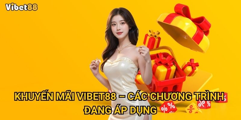 Khuyến mãi Vibet88 – Các chương trình đang áp dụng