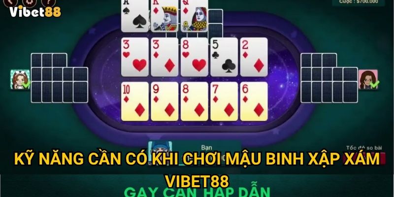 Kỹ năng cần có khi chơi mậu binh xập xám Vibet88