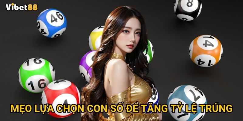Mẹo lựa chọn con số để tăng tỷ lệ trúng