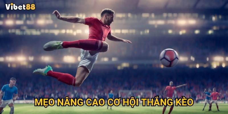 Mẹo nâng cao cơ hội thắng kèo