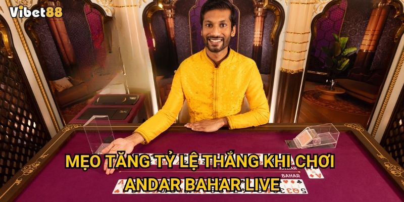 Mẹo tăng tỷ lệ thắng khi chơi andar bahar live