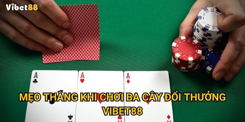 Mẹo thắng khi chơi ba cây đổi thưởng Vibet88