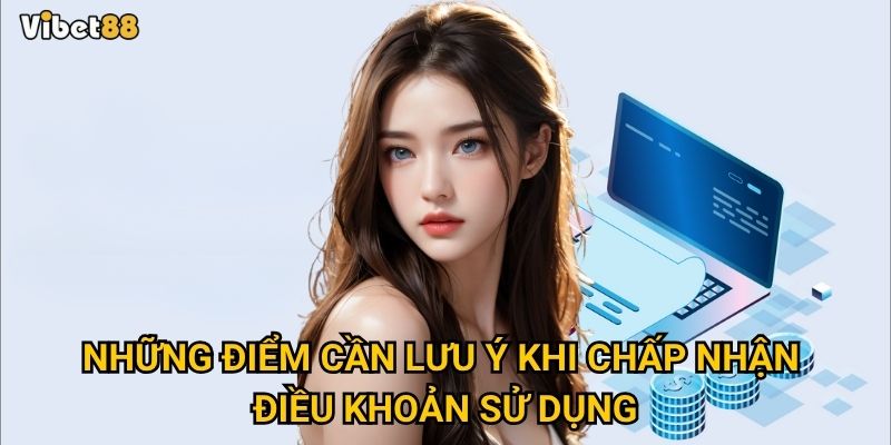 Những điểm cần lưu ý khi chấp nhận điều khoản sử dụng