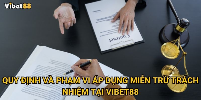 Quy định và phạm vi áp dụng miễn trừ trách nhiệm tại Vibet88