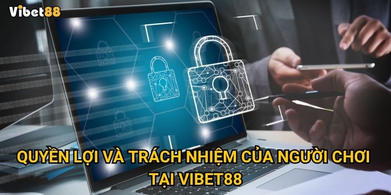 Quyền lợi và trách nhiệm của người chơi tại Vibet88