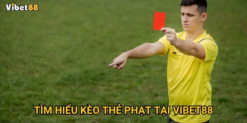 Tìm hiểu kèo thẻ phạt tại Vibet88