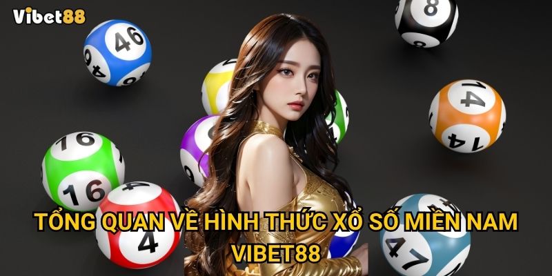Tổng quan về hình thức xổ số miền Nam Vibet88