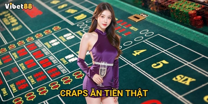Craps ăn tiền thật tại Vibet88 có phải là trò chơi dành cho bạn?