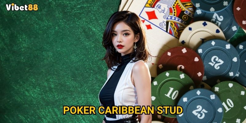 Poker Caribbean Stud tại Vibet88 có gì khác biệt so với poker truyền thống?